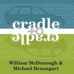 Cradle to Cradle Lib/E: Remaking the Way We Make Things
