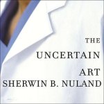 The Uncertain Art Lib/E: Thoughts on a Life in Medicine