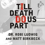 Till Death Do Us Part Lib/E: Love, Marriage, and the Mind of the Killer Spouse