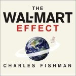 The Wal-Mart Effect Lib/E: How the World's Most Powerful Company Really Works--And How It's Transforming the American Economy