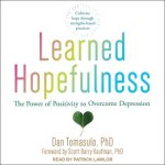 Learned Hopefulness Lib/E: The Power of Positivity to Overcome Depression