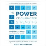 The Power of Character Strengths Lib/E: Appreciate and Ignite Your Positive Personality
