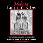 Hekate Liminal Rites Lib/E: A Study of the Rituals, Magic and Symbols of the Torch-Bearing Triple Goddess of the Crossroads
