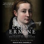 Lady in Ermine Lib/E: The Story of a Woman Who Painted the Renaissance: A Novel about Sofonisba Anguissola