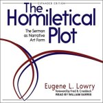 The Homiletical Plot, Expanded Edition Lib/E: The Sermon as Narrative Art Form