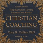 Christian Coaching Lib/E: Helping Others Turn Potential Into Reality, Second Edition