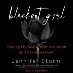 Blackout Girl Lib/E: Tracing My Scars from Addiction and Sexual Assault (with New and Updated Content for the #Metoo Era)