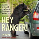 Hey Ranger! Lib/E: True Tales of Humor and Misadventure from America's National Parks