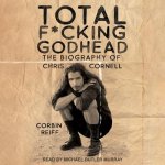 Total F*cking Godhead Lib/E: The Biography of Chris Cornell