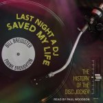 Last Night a DJ Saved My Life Lib/E: The History of the Disc Jockey