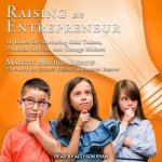 Raising an Entrepreneur Lib/E: 10 Rules for Nurturing Risk Takers, Problem Solvers, and Change Makers
