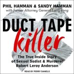 Duct Tape Killer Lib/E: The True Inside Story of Sexual Sadist & Murderer Robert Leroy Anderson