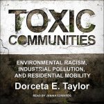 Toxic Communities Lib/E: Environmental Racism, Industrial Pollution, and Residential Mobility