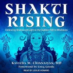 Shakti Rising Lib/E: Embracing Shadow and Light on the Goddess Path to Wholeness