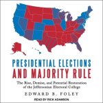 Presidential Elections and Majority Rule Lib/E: The Rise, Demise, and Potential Restoration of the Jeffersonian Electoral College