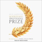 The World's Most Prestigious Prize Lib/E: The Inside Story of the Nobel Peace Prize