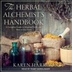 The Herbal Alchemist's Handbook Lib/E: A Complete Guide to Magickal Herbs and How to Use Them