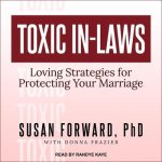 Toxic In-Laws Lib/E: Loving Strategies for Protecting Your Marriage