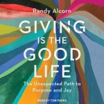 Giving Is the Good Life Lib/E: The Unexpected Path to Purpose and Joy