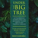 Under the Big Tree: Extraordinary Stories from the Movement to End Neglected Tropical Diseases