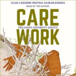 Care Work Lib/E: Dreaming Disability Justice