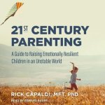 21st Century Parenting: A Guide to Raising Emotionally Resilient Children in an Unstable World