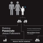 Raising Passionate Jesus Followers Lib/E: The Power of Intentional Parenting