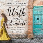 Walk in Her Sandals Lib/E: Experiencing Christ's Passion Through the Eyes of Women