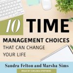 Ten Time Management Choices That Can Change Your Life Lib/E