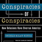 Conspiracies of Conspiracies Lib/E: How Delusions Have Overrun America