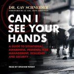 Can I See Your Hands Lib/E: A Guide to Situational Awareness, Personal Risk Management, Resilience and Security