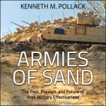 Armies of Sand Lib/E: The Past, Present, and Future of Arab Military Effectiveness
