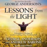 George Anderson's Lessons from the Light Lib/E: Extraordinary Messages of Comfort and Hope from the Other Side