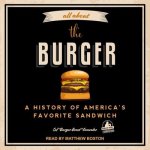 All about the Burger Lib/E: A History of America's Favorite Sandwich