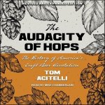 Audacity of Hops Lib/E: The History of America's Craft Beer Revolution