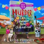 Murder Can Confuse Your Chihuahua Lib/E