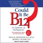 Could It Be B12? Lib/E: An Epidemic of Misdiagnoses, Second Edition