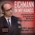 Eichmann in My Hands Lib/E: A First-Person Account by the Israeli Agent Who Captured Hitler's Chief Executioner