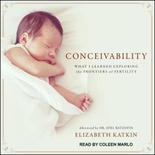 Conceivability Lib/E: What I Learned Exploring the Frontiers of Fertility