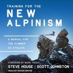 Training for the New Alpinism Lib/E: A Manual for the Climber as Athlete