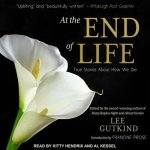 At the End of Life Lib/E: True Stories about How We Die