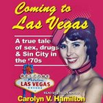 Coming to Las Vegas: A True Tale of Sex, Drugs & Sin City in the 70's
