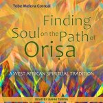 Finding Soul on the Path of Orisa Lib/E: A West African Spiritual Tradition