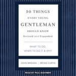 50 Things Every Young Gentleman Should Know Lib/E: What to Do, When to Do It & Why, Revised and Expanded