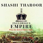 Inglorious Empire Lib/E: What the British Did to India