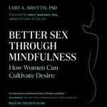 Better Sex Through Mindfulness Lib/E: How Women Can Cultivate Desire