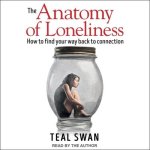 The Anatomy of Loneliness Lib/E: How to Find Your Way Back to Connection