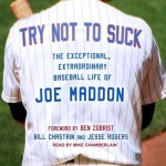 Try Not to Suck Lib/E: The Exceptional, Extraordinary Baseball Life of Joe Maddon