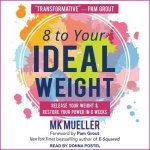 8 to Your Ideal Weight Lib/E: Release Your Weight & Restore Your Power in 8 Weeks