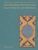 Fruit of Knowledge, Wheel of Learning (Vol I) - Essays in Honour of Professor Carole Hillenbrand